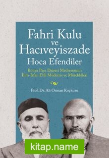 Fahri Kulu ve Hacıveyiszade Hoca Efendiler (Konya Paşa Dairesi Medresesinin İlim-İrfan Ehli Müderris ve Mürebbileri)