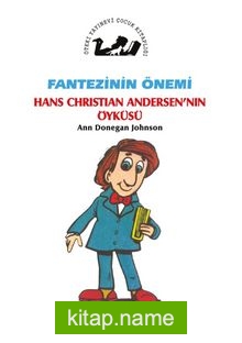 Fantezinin Önemi / Hans Christian Andersen’in Öyküsü