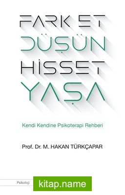 Fark Et Düşün Hisset Yaşa  Kendi Kendine Psikoterapi Rehberi