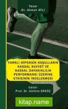 Farklı Hipoksik Koşulların Kassal Kuvvet ve Kassal Dayanıklılık Performansı Üzerine Etkisinin İncelenmesi