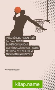 Farklı Türdeki Hareketlilik Çalışmalarının Basketbolculardaki Bazı Fizyolojik Parametrelere, Motorsal Yeteneklere ve Teknik Özelliklere Etkisi