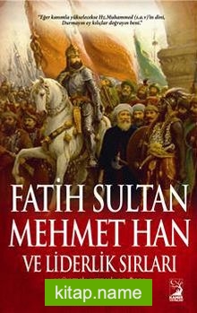 Fatih Sultan Mehmed Han ve Liderlik Sırları
