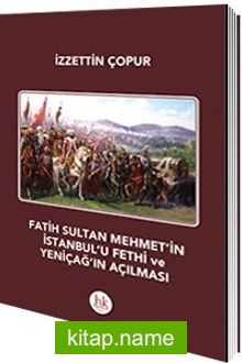 Fatih Sultan Mehmet’in İstanbul’u Fethi ve Yeniçağ’ın Açılması