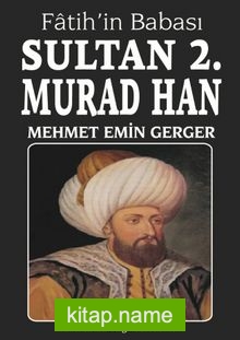 Fatih’in Babası Sultan 2. Murad Han