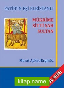Fatih’in Eşi Elbistanlı Mükrime Sitti Şah Sultan
