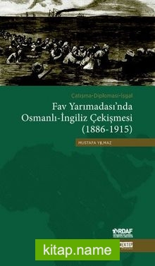 Fav Yarımadası’nda Osmanlı-İngiliz Çekişmesi (1886-1915)  Çatışma-Diplomasi-İşgal