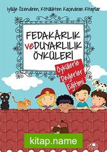 Fedakarlık ve Duyarlılık Öyküleri  / Öykülerle Değerler Eğitimi