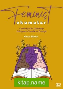 Feminist Okumalar Cumhuriyet’ten Günümüze Edebiyatta Cinsellik ve Erotizm