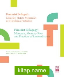 Feminist Pedagoji: Müzeler, Hafıza Mekanları ve Hatırlama Pratikleri  Femınıst Pedagogy: Museums, Memory Sites, Practices Of Remembrance