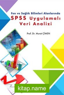 Fen ve Sağlık Bilimleri Alanlarında SPSS Uygulamalı Veri Analizi