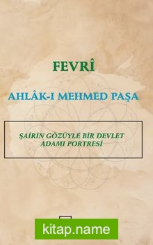 Fevri Ahlak-ı Mehmed Paşa Şairin Gözüyle Bir Devlet Adamı Portresi