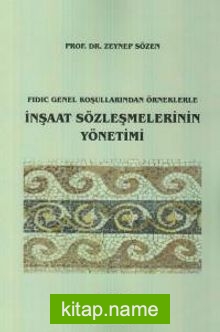 Fidic Genel Koşullarından Örneklerle İnşaat Sözleşmelerinin Yönetimi