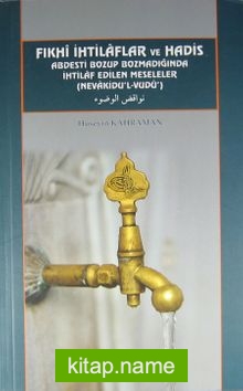 Fıkhi İhtilaflar ve Hadis  Abdesti Bozup Bozmadığında İhtilaf Edilen Meseleler (Nevakidu’l-Vudu)