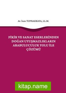 Fikir ve Sanat Eserlerinden Doğan Uyuşmazlıkların Arabuluculuk Yolu ile Çözümü