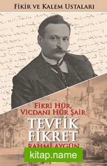 Fikri Hür, Vicdanı Hür Şair Tevfik Fikret