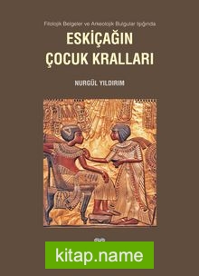 Filolojik Belgeler ve Arkeolojik Bulgular Işığında Eskiçağın Çocuk Kralları