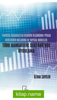 Finansal Başarısızlık Riskinin Ölçümünde Piyasa Verilerinin Kullanımı ve Yapısal Modeller, Türk Bankacılık Sektörü’nde Uygulama