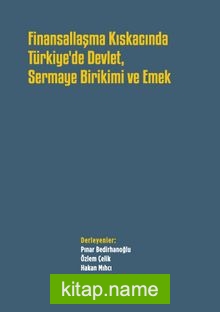 Finansallaşma Kıskacında Türkiye’de Devlet, Sermaye Birikimi ve Emek