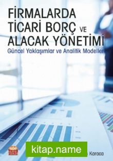 Firmalarda Ticari Borç ve Alacak Yönetimi Güncel Yaklaşımlar ve Analitik Modeller