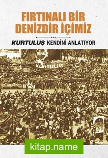 Fırtınalı Bir Denizdir İçimiz / Kurtuluş Kendini Anlatıyor 3
