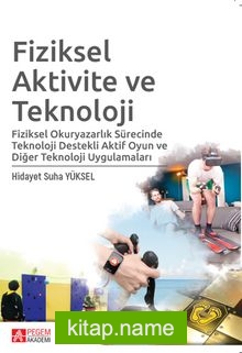 Fiziksel Aktivite ve Teknoloji  Fiziksel Okuryazarlık Sürecinde Teknoloji Destekli Aktif Oyun ve Diğer Teknoloji Uygulamaları