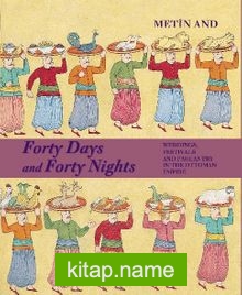 Forty Days and Forty Nights  Weddings, Festivals and Pageantry in the Ottoman Empire