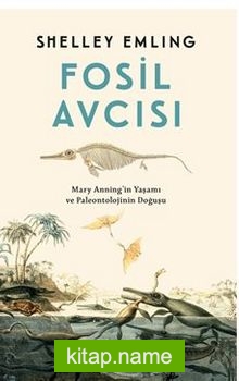 Fosil Avcısı / Mary Anning’in Yaşamı ve Paleontolojinin Doğuşu