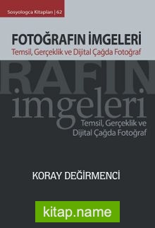 Fotoğrafın İmgeleri Temsil, Gerçeklik ve Dijital Çağda Fotoğraf