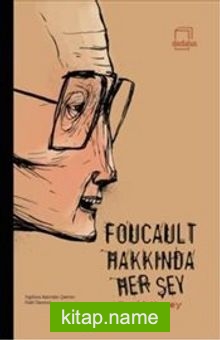 Foucault Hakkında Her Şey