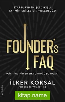 Founder’s FAQ – Girişimcinin En Sık Sorduğu Sorular Startup’ın İnişli Çıkışlı Tahmin Edilebilir Yolculuğu