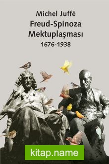 Freud – Spinoza Mektuplaşması 1676-1938