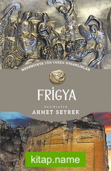Frigya – Medeniyete Yön Veren Uygarlıklar