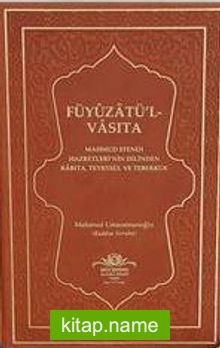 Füyuzatül Vasıta Mahmud Efendi Hazretleri’nin Dilinden Rabıta Tevessül ve Teberrük