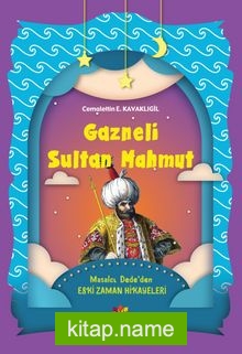 Gazneli Sultan Mahmut / Masalcı Dede’den Eski Zaman Hikayeleri