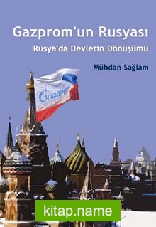 Gazprom’un Rusyası Rusya’da Devletin Dönüşümü