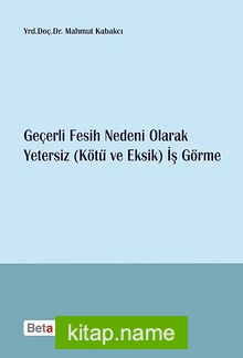 Geçerli Fesih Nedeni Olarak Yetersiz (Kötü ve Eksik) İş Görme