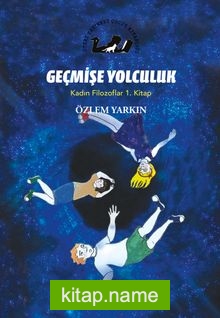 Geçmişe Yolculuk / Kadın Filozoflar 1. Kitap