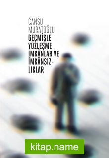 Geçmişle Yüzleşme İmkanlar ve İmkansızlıklar