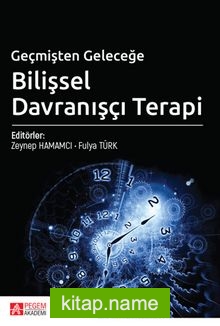 Geçmişten Geleceğe Bilişsel Davranışçı Terapi