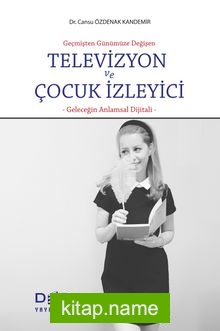 Geçmişten Günümüze Değişen Televizyon ve Çocuk İzleyici