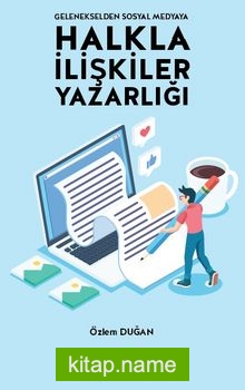 Gelenekselden Sosyal Medyaya Halkla İlişkiler Yazarlığı