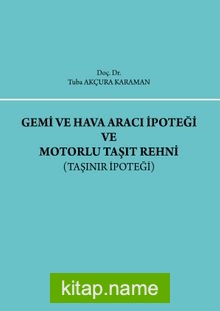 Gemi ve Hava aracı İpoteği ve Motorlu Taşıt Rehni (Taşınır İpoteği)