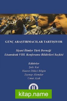 Genç Araştırmacılar Tartışıyor  Siyasi İlimler Türk Derneği VIII. Lisansüstü Konferansı Bildirileri Seçkisi