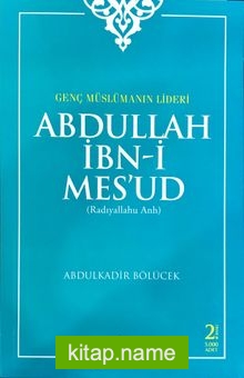 Genç Müslümanın Lideri Abdullah İbni Mesud (r.a.)