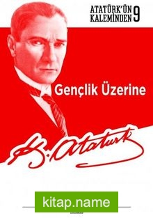 Gençlik Üzerine / Atatürk’ün Kaleminden 9