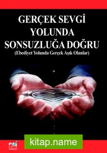 Gerçek Sevgi Yolunda Sonsuzluğa Doğru