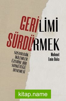 Gerilimi Sürdürmek: Sosyolojik İkilemler Üzerine Bir Soykütüğü Denemesi