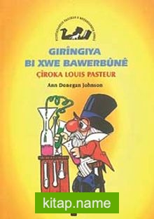 Gıringıya Bı Xwe Bawerbune / Çiroka Louis Pasteur