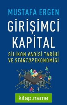 Girişimci Kapital: Silikon Vadisi Tarihi ve Startup Ekonomisi