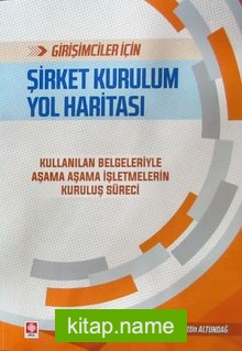 Girişimciler İçin Şirket Kurulum Yol Haritası  Kullanılan Belgeleriyle Aşama Aşama İşletmelerin Kuruluş Süreci